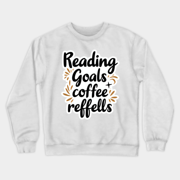 Reading Goals Coffee Refills books Crewneck Sweatshirt by SR8891