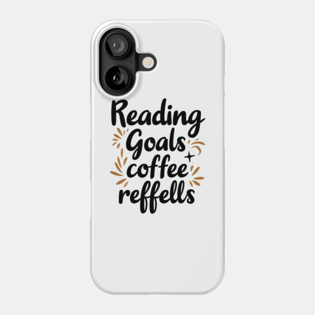 Reading Goals Coffee Refills books Phone Case by SR8891