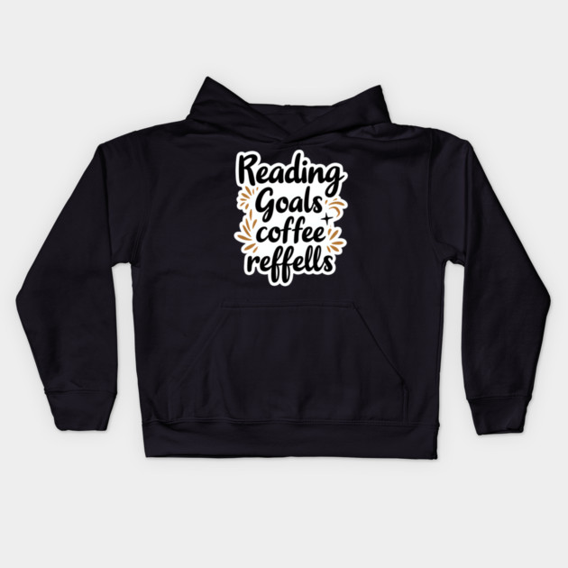 Reading Goals Coffee Refills books Kids Hoodie by SR8891