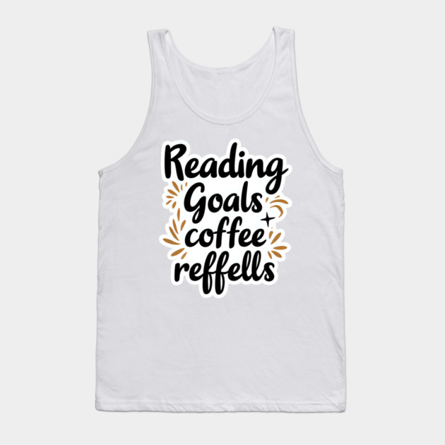 Reading Goals Coffee Refills books Tank Top by SR8891