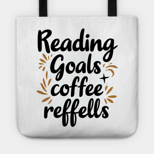 Reading Goals Coffee Refills books Tote by SR8891