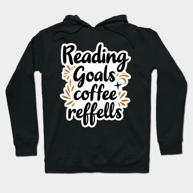 Reading Goals Coffee Refills books Hoodie by SR8891