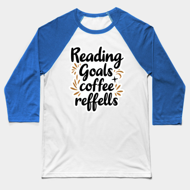 Reading Goals Coffee Refills books Baseball T-Shirt by SR8891