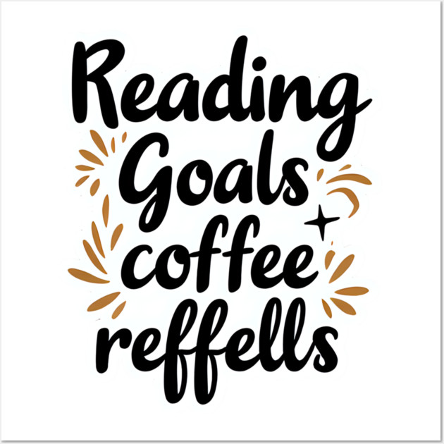 Reading Goals Coffee Refills books Wall Art by SR8891