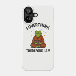 I Overthink Therefore I Am Phone Case