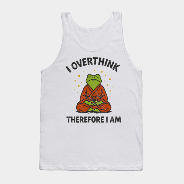 I Overthink Therefore I Am Tank Top by Anticorporati