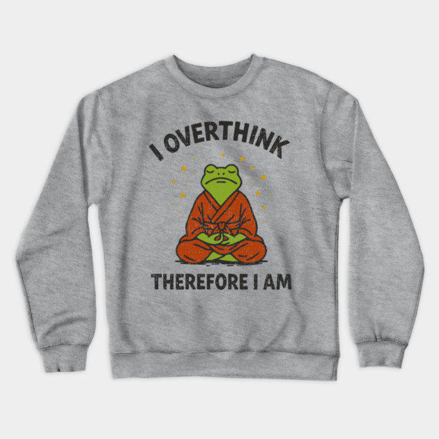 I Overthink Therefore I Am Crewneck Sweatshirt by Anticorporati