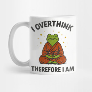 I Overthink Therefore I Am Mug