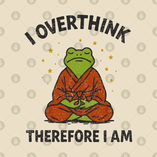 I Overthink Therefore I Am by Anticorporati