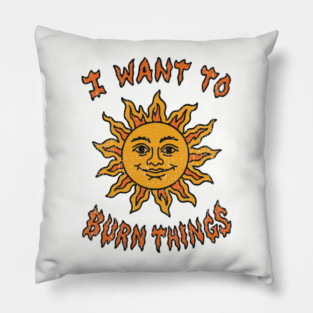 I Want to Burn Things Rebel Spirit Unhinged Vibes Pillow