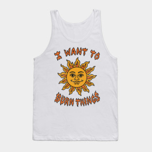 I Want to Burn Things Rebel Spirit Unhinged Vibes Tank Top