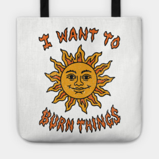 I Want to Burn Things Rebel Spirit Unhinged Vibes Tote