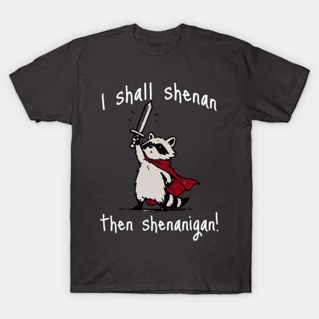 Cute Raccoon with red cape and sword proclaims "I shall shenan then shenanigan!" T-Shirt by Luxinda