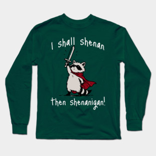 Cute Raccoon with red cape and sword proclaims "I shall shenan then shenanigan!" Long Sleeve T-Shirt