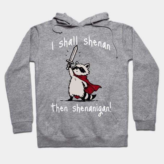 Cute Raccoon with red cape and sword proclaims "I shall shenan then shenanigan!" Hoodie by Luxinda
