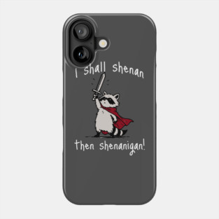 Cute Raccoon with red cape and sword proclaims "I shall shenan then shenanigan!" Phone Case