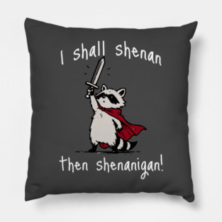 Cute Raccoon with red cape and sword proclaims "I shall shenan then shenanigan!" Pillow