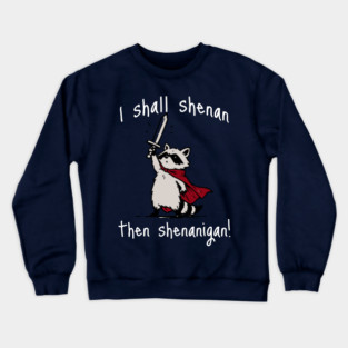 Cute Raccoon with red cape and sword proclaims "I shall shenan then shenanigan!" Crewneck Sweatshirt