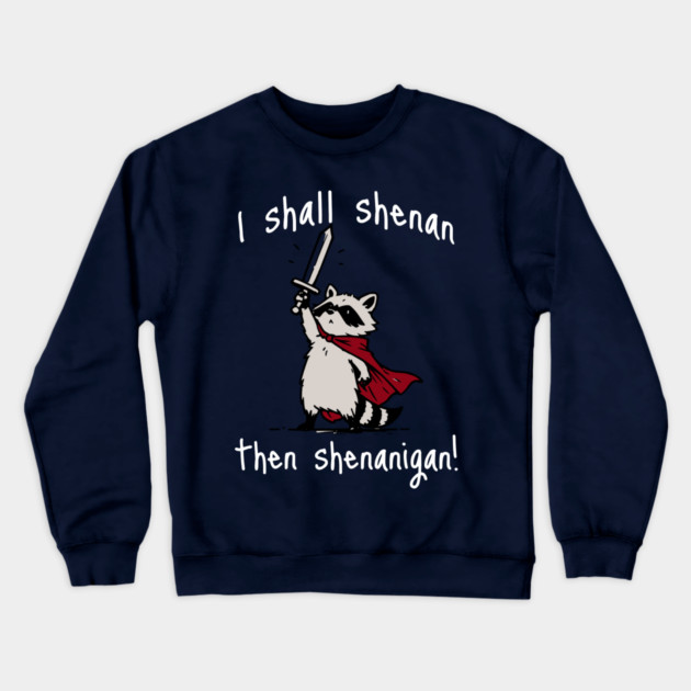 Cute Raccoon with red cape and sword proclaims "I shall shenan then shenanigan!" Crewneck Sweatshirt by Luxinda