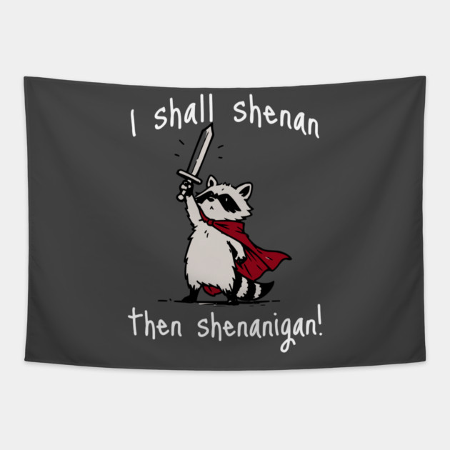 Cute Raccoon with red cape and sword proclaims "I shall shenan then shenanigan!" Tapestry by Luxinda