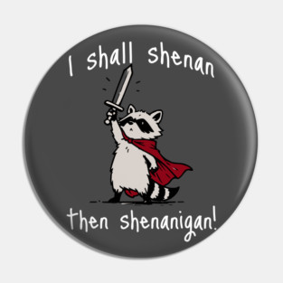 Cute Raccoon with red cape and sword proclaims "I shall shenan then shenanigan!" Pin
