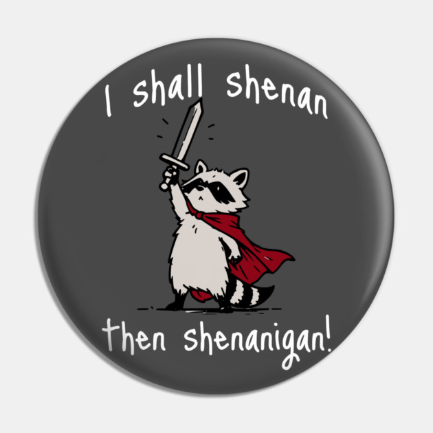 Cute Raccoon with red cape and sword proclaims "I shall shenan then shenanigan!" Pin by Luxinda