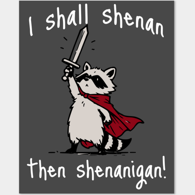 Cute Raccoon with red cape and sword proclaims "I shall shenan then shenanigan!" Wall Art by Luxinda
