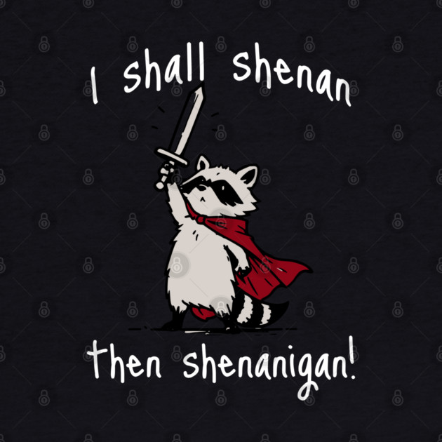 Cute Raccoon with red cape and sword proclaims "I shall shenan then shenanigan!" by Luxinda