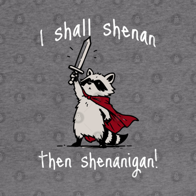 Cute Raccoon with red cape and sword proclaims "I shall shenan then shenanigan!" by Luxinda