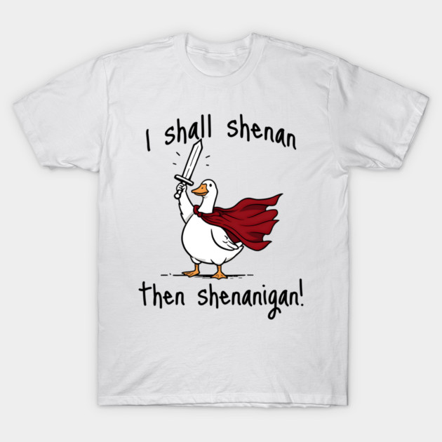 Cute Quest Goose says "I shall shenan then shenanigan!" T-Shirt by Luxinda