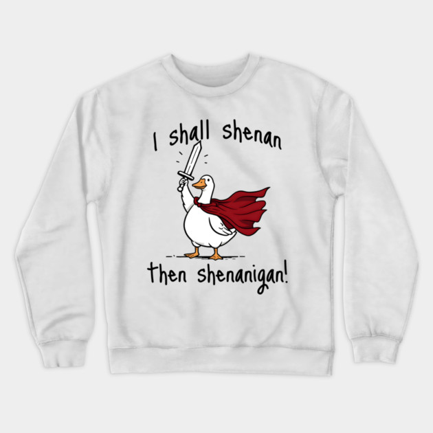 Cute Quest Goose says "I shall shenan then shenanigan!" Crewneck Sweatshirt by Luxinda