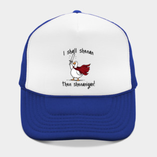 Cute Quest Goose says "I shall shenan then shenanigan!" Hat