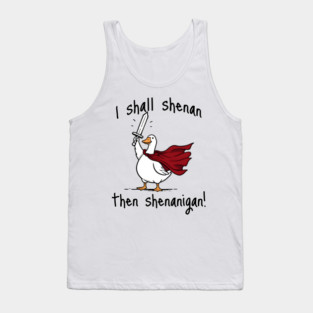 Cute Quest Goose says "I shall shenan then shenanigan!" Tank Top