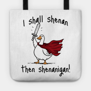 Cute Quest Goose says "I shall shenan then shenanigan!" Tote