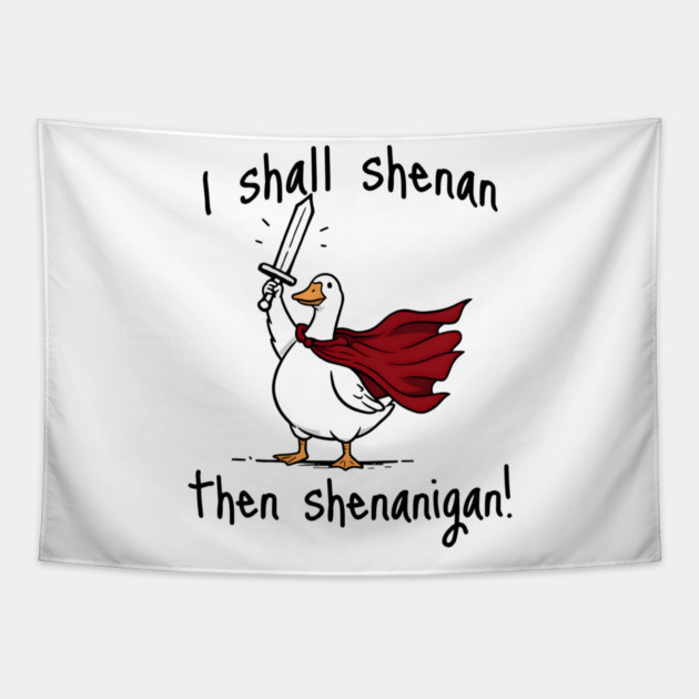 Cute Quest Goose says "I shall shenan then shenanigan!" Tapestry by Luxinda