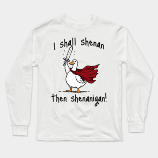 Cute Quest Goose says "I shall shenan then shenanigan!" Long Sleeve T-Shirt