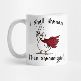 Cute Quest Goose says "I shall shenan then shenanigan!" Mug
