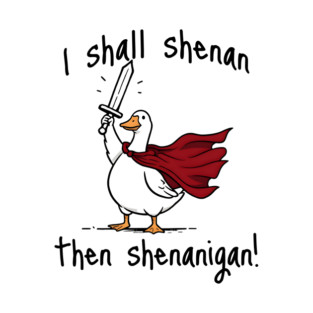 Cute Quest Goose says "I shall shenan then shenanigan!" T-Shirt