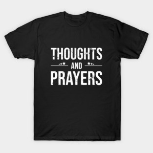 Thoughts and Prayers \ Funny \ Politics T-Shirt
