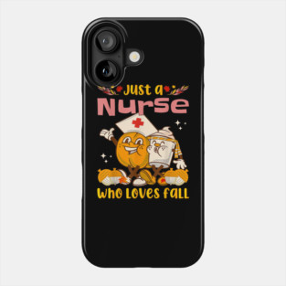 Just A Nurse Who Loves Fall Apparel Autumn Thanksgiving Day Phone Case