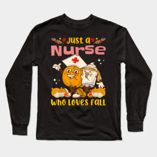 Just A Nurse Who Loves Fall Apparel Autumn Thanksgiving Day Long Sleeve T-Shirt