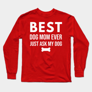 Best Dog Mom Ever – Funny Pet Lover Quote with Bone Long Sleeve T-Shirt