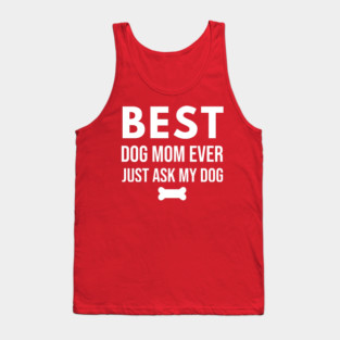 Best Dog Mom Ever – Funny Pet Lover Quote with Bone Tank Top