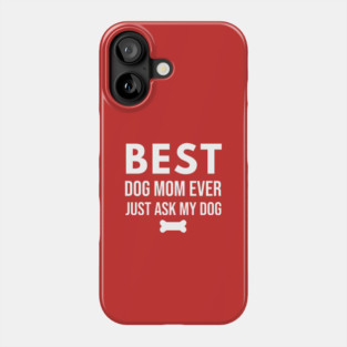 Best Dog Mom Ever – Funny Pet Lover Quote with Bone Phone Case