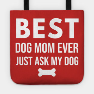 Best Dog Mom Ever – Funny Pet Lover Quote with Bone Tote