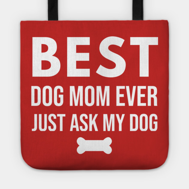 Best Dog Mom Ever – Funny Pet Lover Quote with Bone Tote by DonWillisJrArt