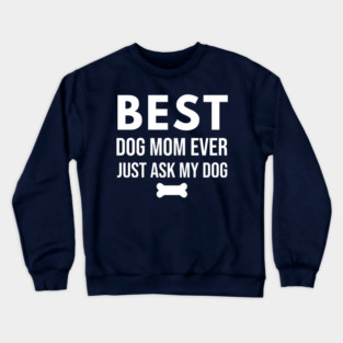 Best Dog Mom Ever – Funny Pet Lover Quote with Bone Crewneck Sweatshirt