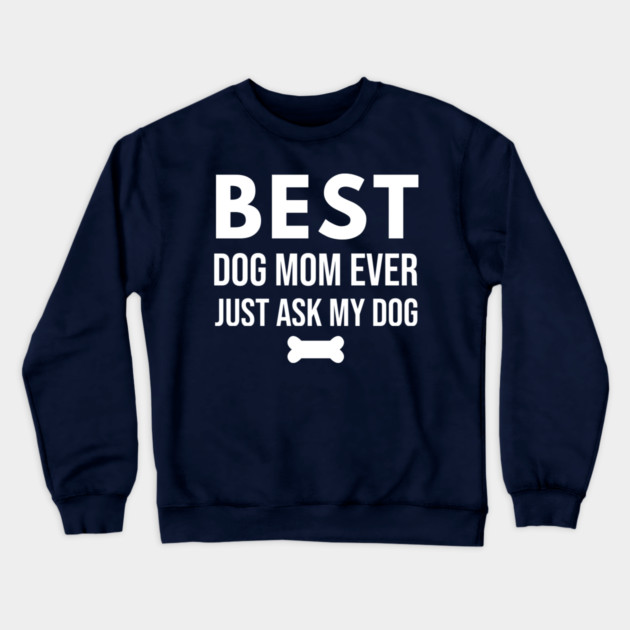 Best Dog Mom Ever – Funny Pet Lover Quote with Bone Crewneck Sweatshirt by DonWillisJrArt