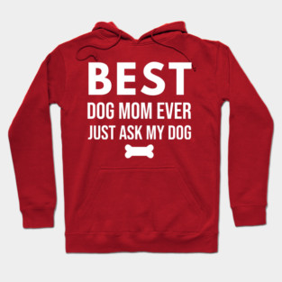 Best Dog Mom Ever – Funny Pet Lover Quote with Bone Hoodie