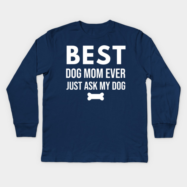 Best Dog Mom Ever – Funny Pet Lover Quote with Bone Kids Long Sleeve T-Shirt by DonWillisJrArt